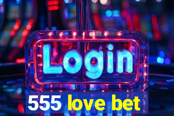 555 love bet